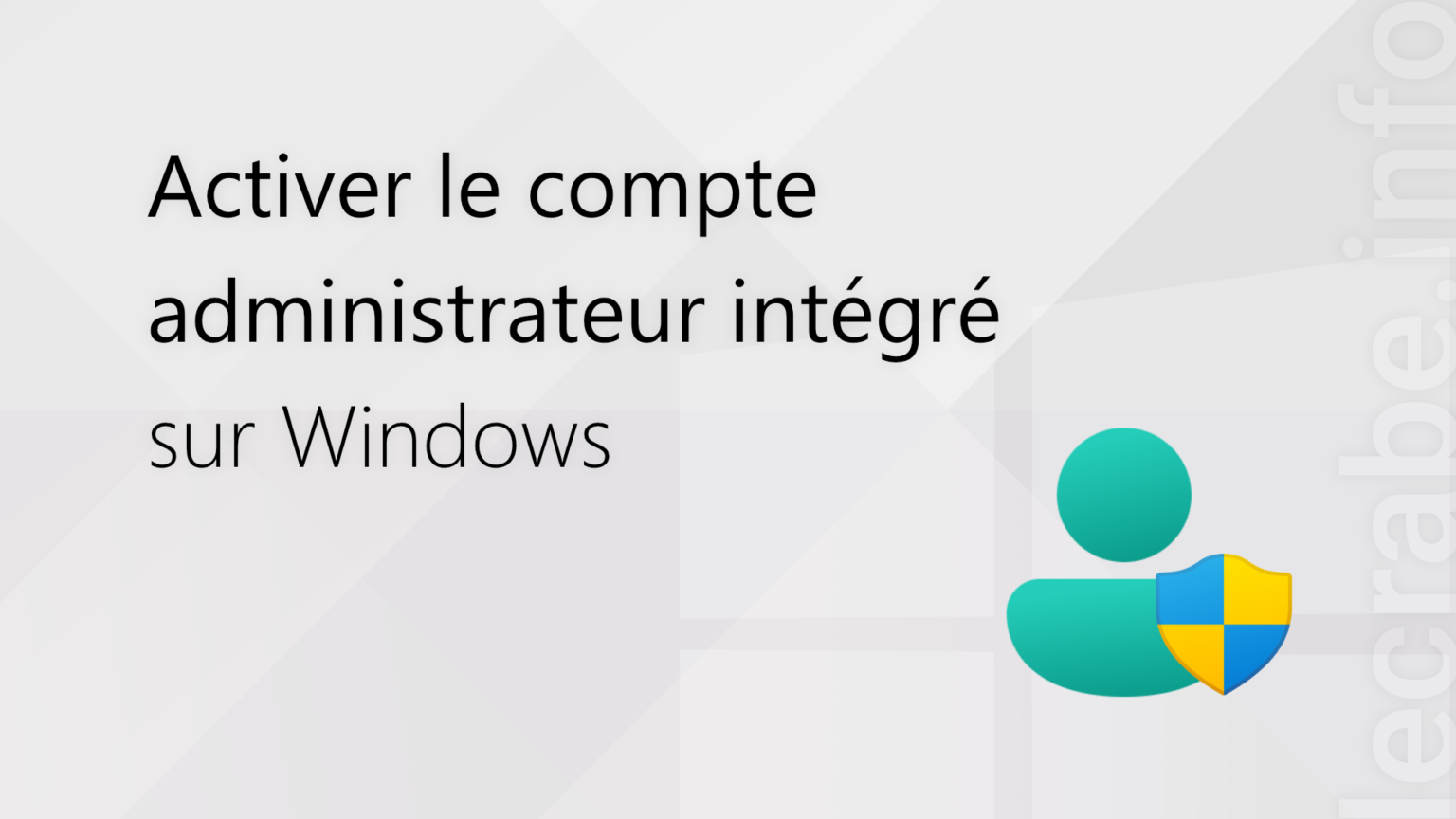Activer le compte administrateur intégré sur Windows [11, 10, 8, 7] Le Crabe Info