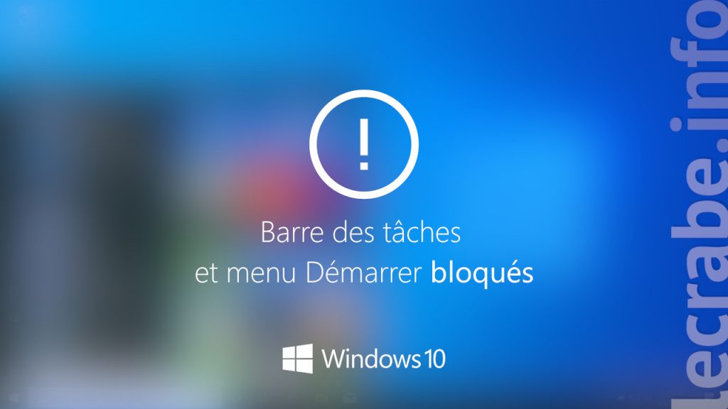 Barre des tâches et menu Démarrer bloqués sur Windows 10 Le Crabe Info