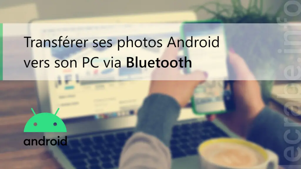 Transférer ses photos Android vers son PC via Bluetooth – Le Crabe Info