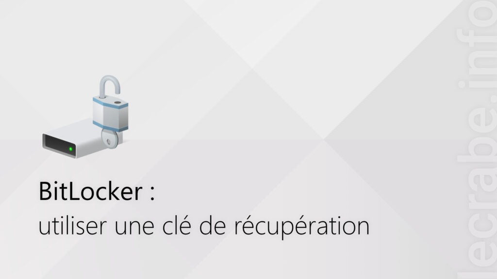 BitLocker utiliser une clé de récupération pour déverrouiller un lecteur Le Crabe Info