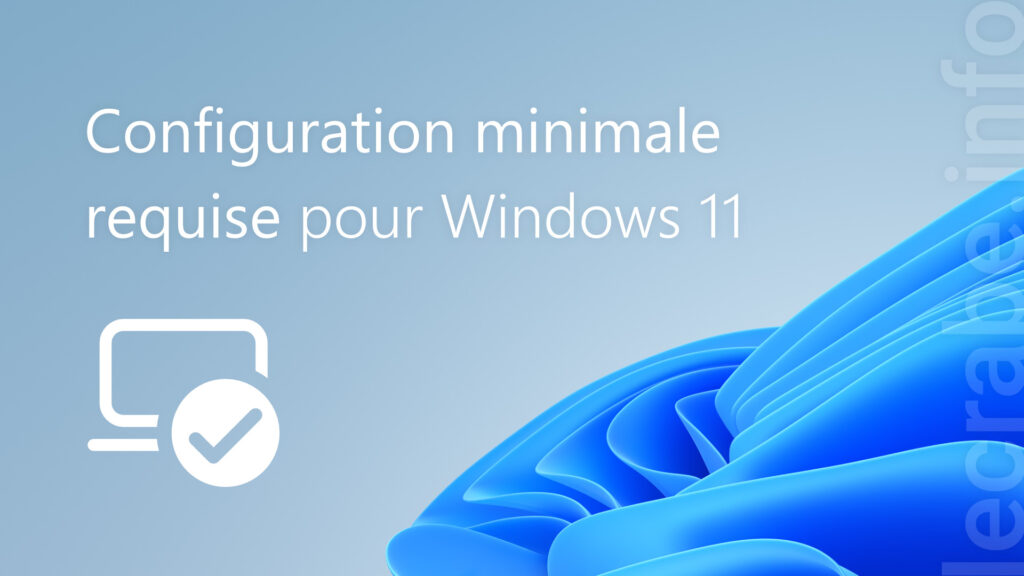 Windows 11 la configuration minimale requise Le Crabe Info