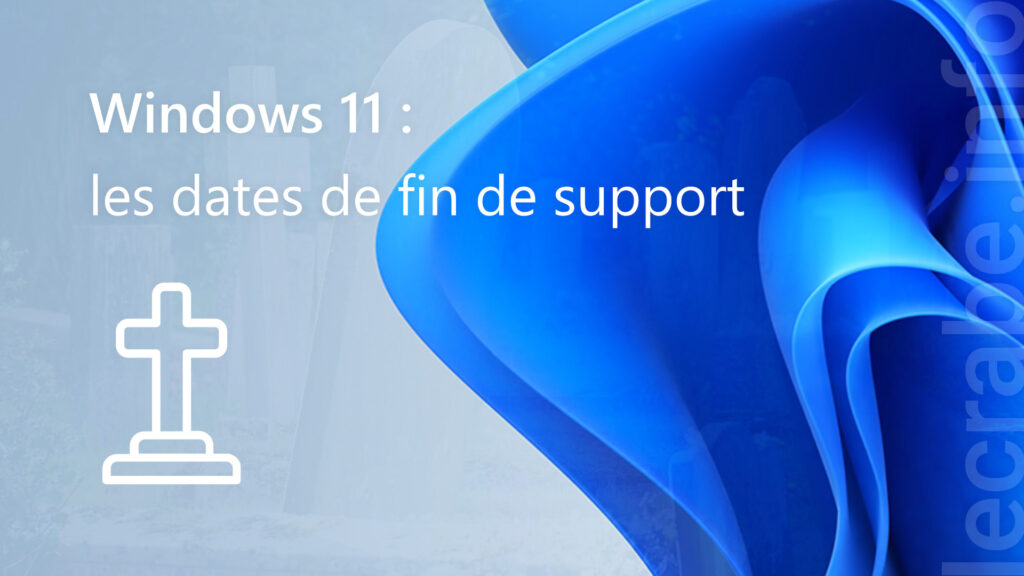 Windows 11 les dates de fin de support Le Crabe
