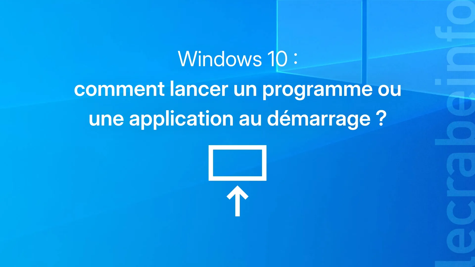 Comment lancer un programme au démarrage de Windows 10
