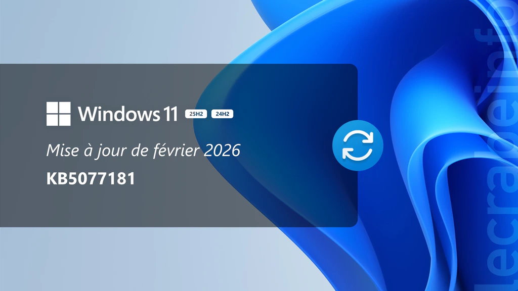 Windows 11 : la mise à jour de février 2026 (KB5077181) est disponible, que contient-elle ?
