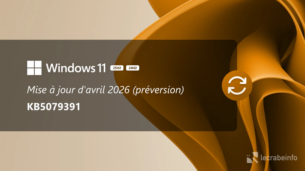 Windows 11 : la mise à jour d&rsquo;avril 2026 est disponible en préversion (KB5079391), que contient-elle ?